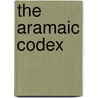 The Aramaic Codex by Joseph D. Camhi