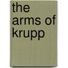 The Arms Of Krupp by William Manchester