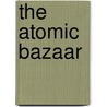 The Atomic Bazaar door William Langewiesche