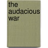 The Audacious War door Clarence W. 1855-1928 Barron