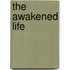 The Awakened Life