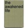 The Awakened Life by Wayne W. Dyer