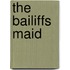 The Bailiffs Maid