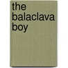 The Balaclava Boy door Richard Parkyn