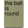 The Ball Is Round by David Goldblatt