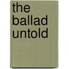 The Ballad Untold door Mandy Anstine