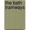 The Bath Tramways door Colin G. Maggs
