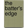 The Batter's Edge door Scott D. Olivieri