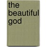 The Beautiful God door Craig A. Nelson