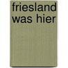 Friesland was hier door T. Kingma