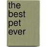 The Best Pet Ever door Victoria Roberts