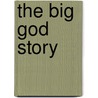 The Big God Story door Ph.D.M.A.