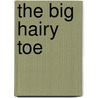 The Big Hairy Toe door Viva Lou Carey