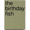 The Birthday Fish by Dan Yaccarino