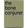 The Bone Conjurer by Alex Archer
