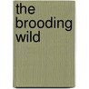 The Brooding Wild by Ridgewell Cullum