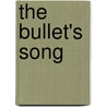 The Bullet's Song door William Pfaff