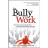 The Bully at Work door Ruth Namie