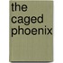 The Caged Phoenix