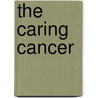 The Caring Cancer by Schmidt Therrie Schmidt Waldemar