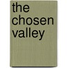 The Chosen Valley by Foote Mary Hallock