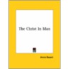 The Christ In Man by Annie Wood Besant