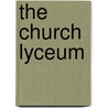 The Church Lyceum by Thomas B. Neely