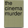 The Cinema Murder door Edward Phillips Oppenheim