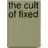 The Cult Of Fixed