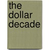 The Dollar Decade by Gary Dean Best