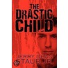 The Drastic Child by Jerry Dean Staub Jr.