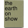 The Earth On Show door Ralph O'Connor