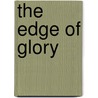 The Edge Of Glory by William M. Lamers