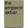 The Emperor Akbar by Friedrich Christian Charles August