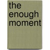 The Enough Moment door John Prendergast