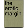The Erotic Margin by Irvin C. Schick