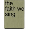 The Faith We Sing door Onbekend