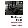The Fate Of Place door Edward S. Casey