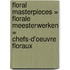 Floral masterpieces = Florale meesterwerken = Chefs-d'oeuvre floraux