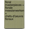 Floral masterpieces = Florale meesterwerken = Chefs-d'oeuvre floraux by Bart Van Leuven