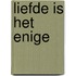 Liefde is het enige