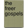The Freer Gospels by Edgar J. Goodspeed
