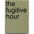 The Fugitive Hour