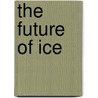 The Future of Ice door Gretel Ehrlich