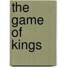 The Game Of Kings by Dorothy Dunnett