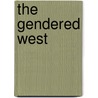 The Gendered West by Gordon Morris Bakken