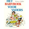 Het babyboek voor vaders door P. Little