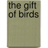 The Gift of Birds by Larry Habegger