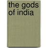 The Gods Of India by . Anonmyus
