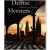 Delftse meesters door M. Kersten